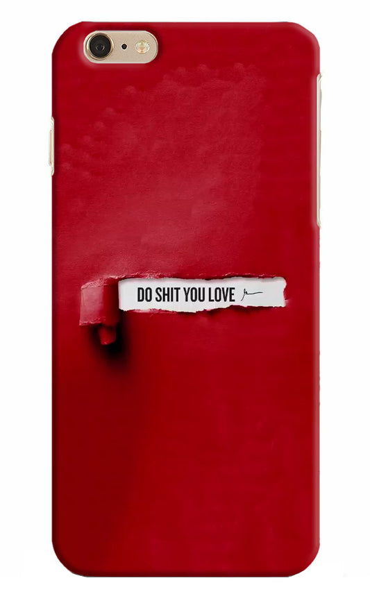 Do Shit You Love iPhone 6 Plus/6s Plus Hard Case Back Cover by Casekaro