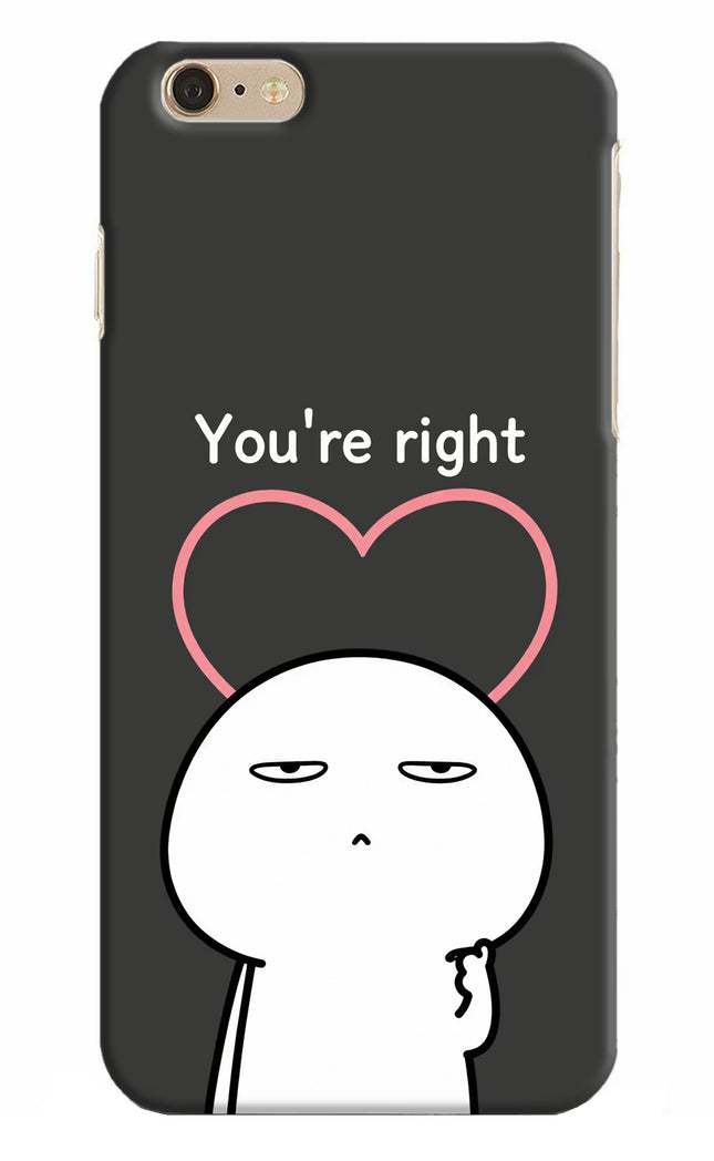 You're Right iPhone 6 Plus/6s Plus Hard Case Back Cover by Casekaro