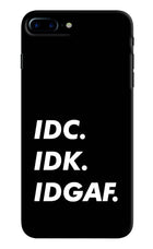 Idc Idk Idgaf iPhone 7 Plus Hard Case Back Cover by Casekaro