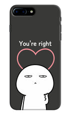 You're Right iPhone 7 Plus Hard Case Back Cover by Casekaro