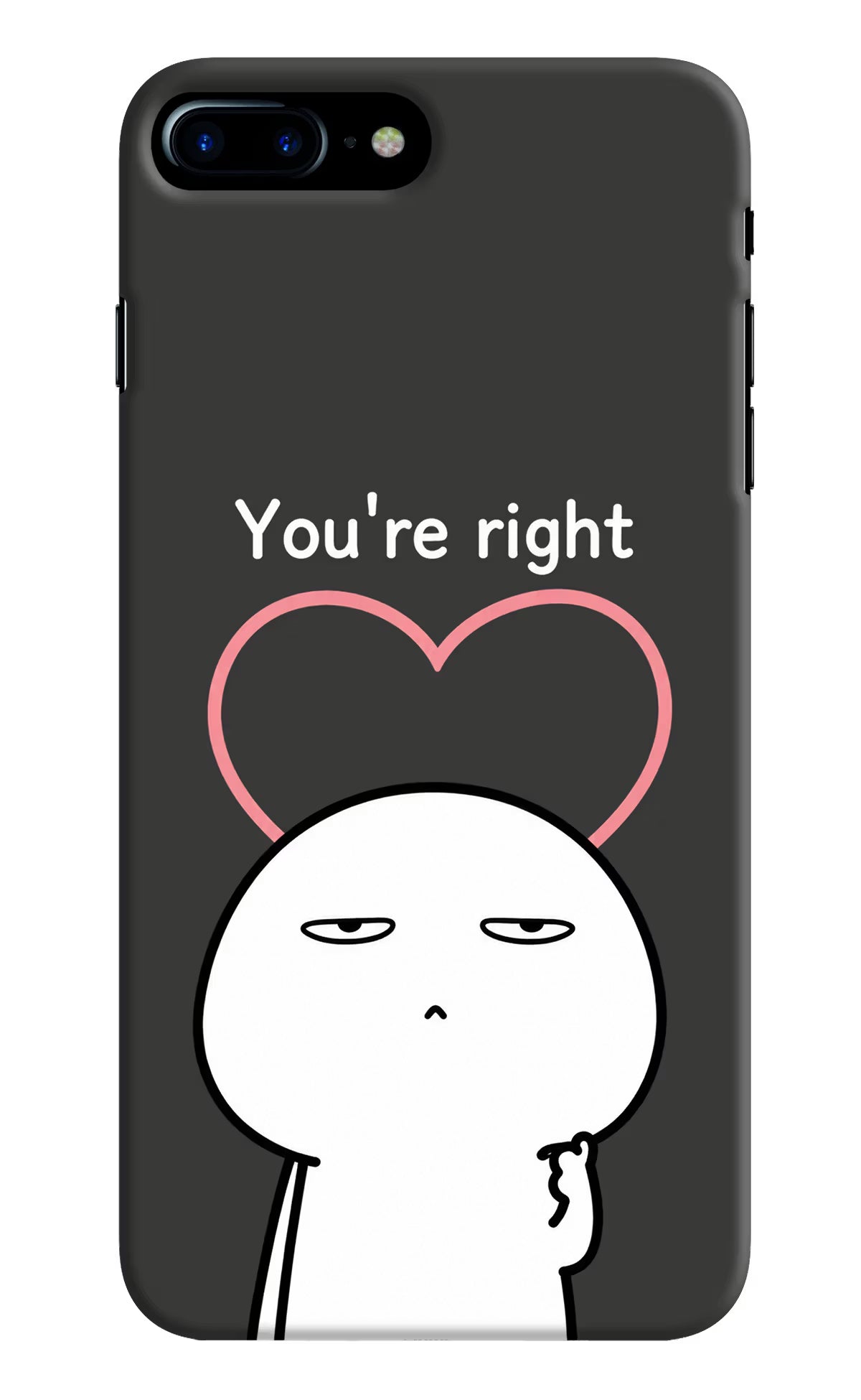 You're Right iPhone 7 Plus Back Cover