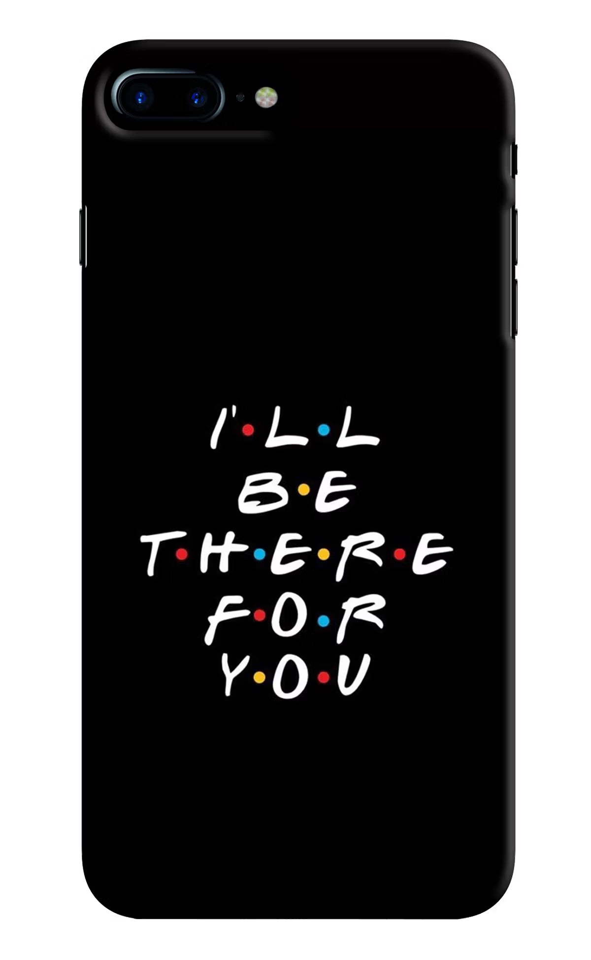 I'll Be There For You iPhone 8 Plus Hard Case Back Cover by Casekaro