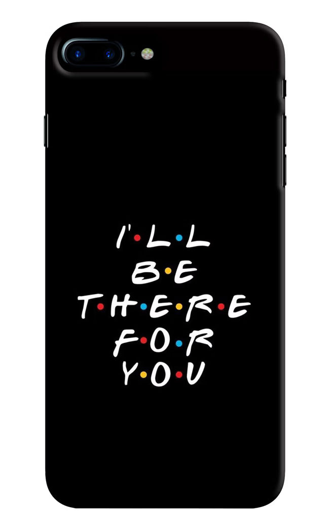 I'll Be There For You iPhone 8 Plus Hard Case Back Cover by Casekaro