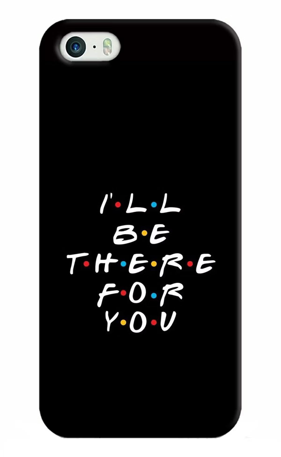 I'll Be There For You iPhone 5/5s Back Cover, Hard case
