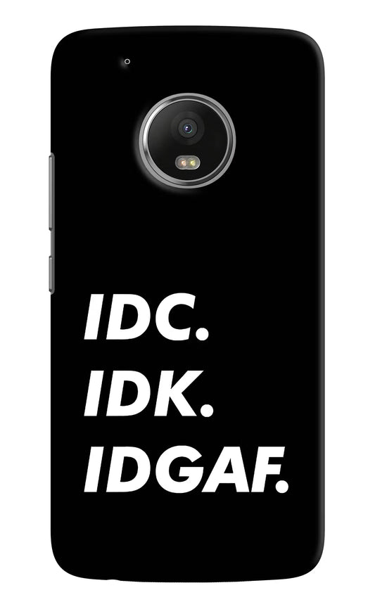 Idc Idk Idgaf Moto G5 plus Hard Case Back Cover by Casekaro