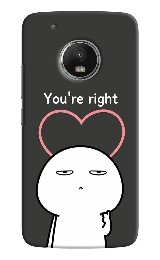 You're Right Moto G5 plus Hard Case Back Cover by Casekaro