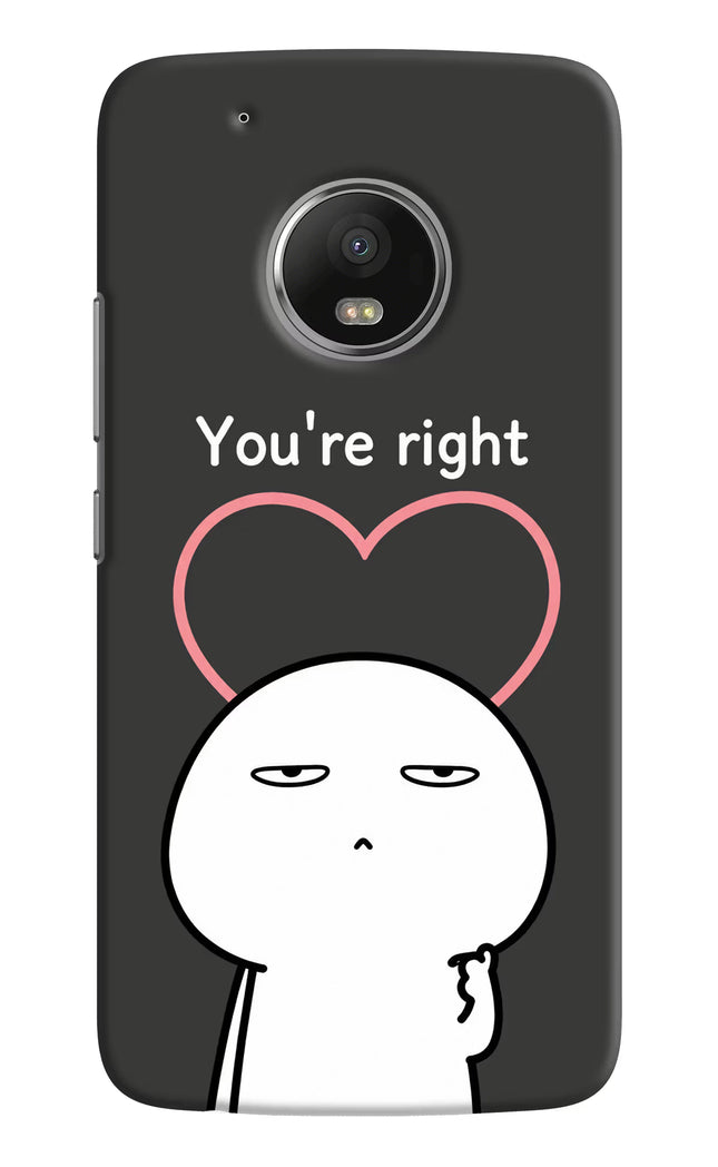 You're Right Moto G5 plus Hard Case Back Cover by Casekaro