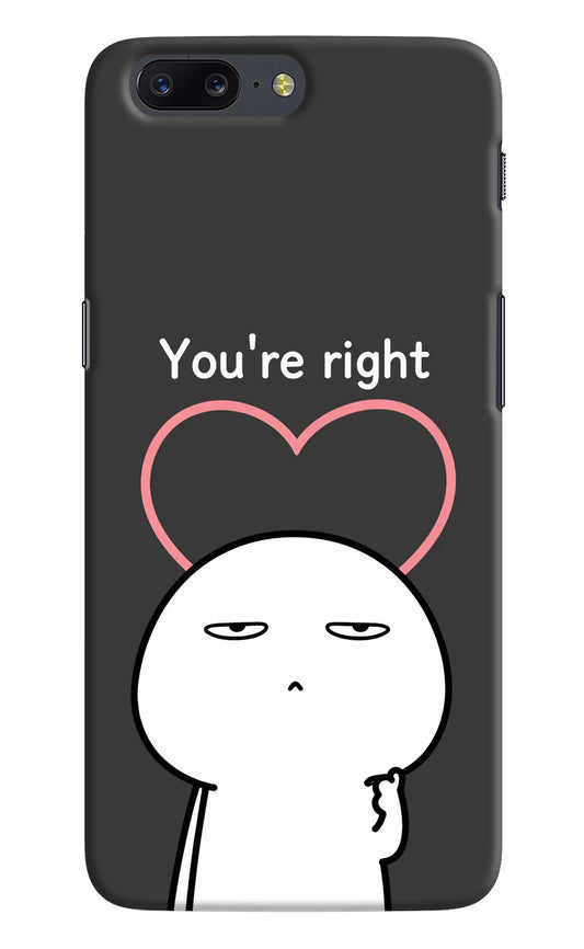 You're Right Oneplus 5 Hard Case Back Cover by Casekaro