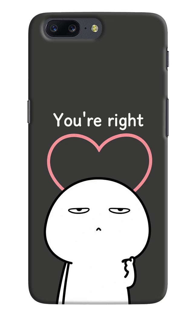You're Right Oneplus 5 Hard Case Back Cover by Casekaro