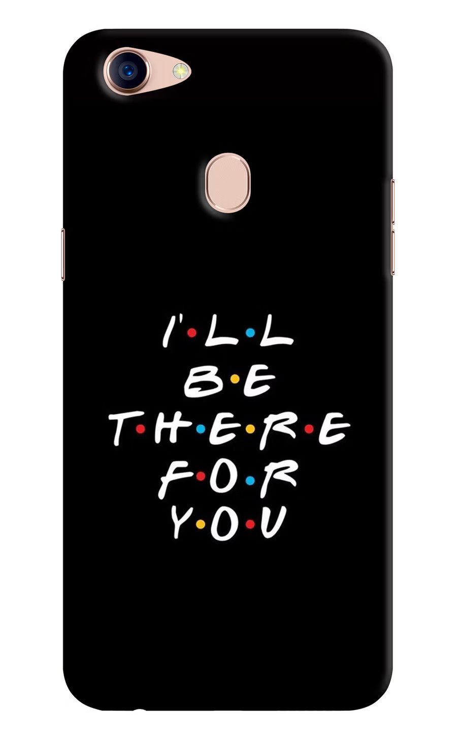 I'll Be There For You Oppo F5 Back Cover, Hard case