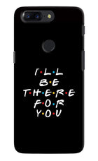I'll Be There For You Oneplus 5T Hard Case Back Cover by Casekaro