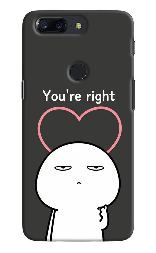 You're Right Oneplus 5T Hard Case Back Cover by Casekaro