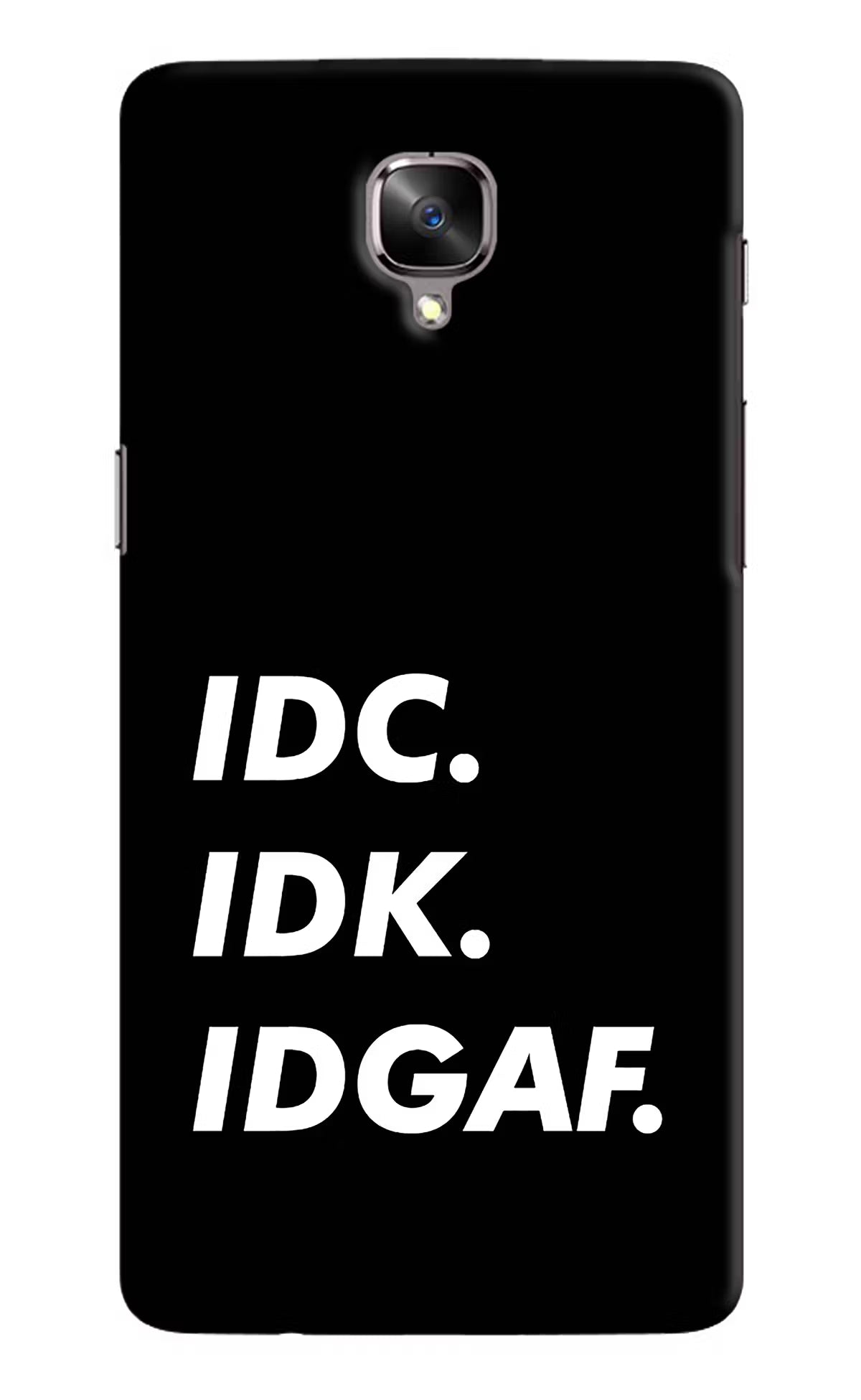 Idc Idk Idgaf Oneplus 3/3T Hard Case Back Cover by Casekaro