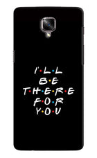 I'll Be There For You Oneplus 3/3T Hard Case Back Cover by Casekaro