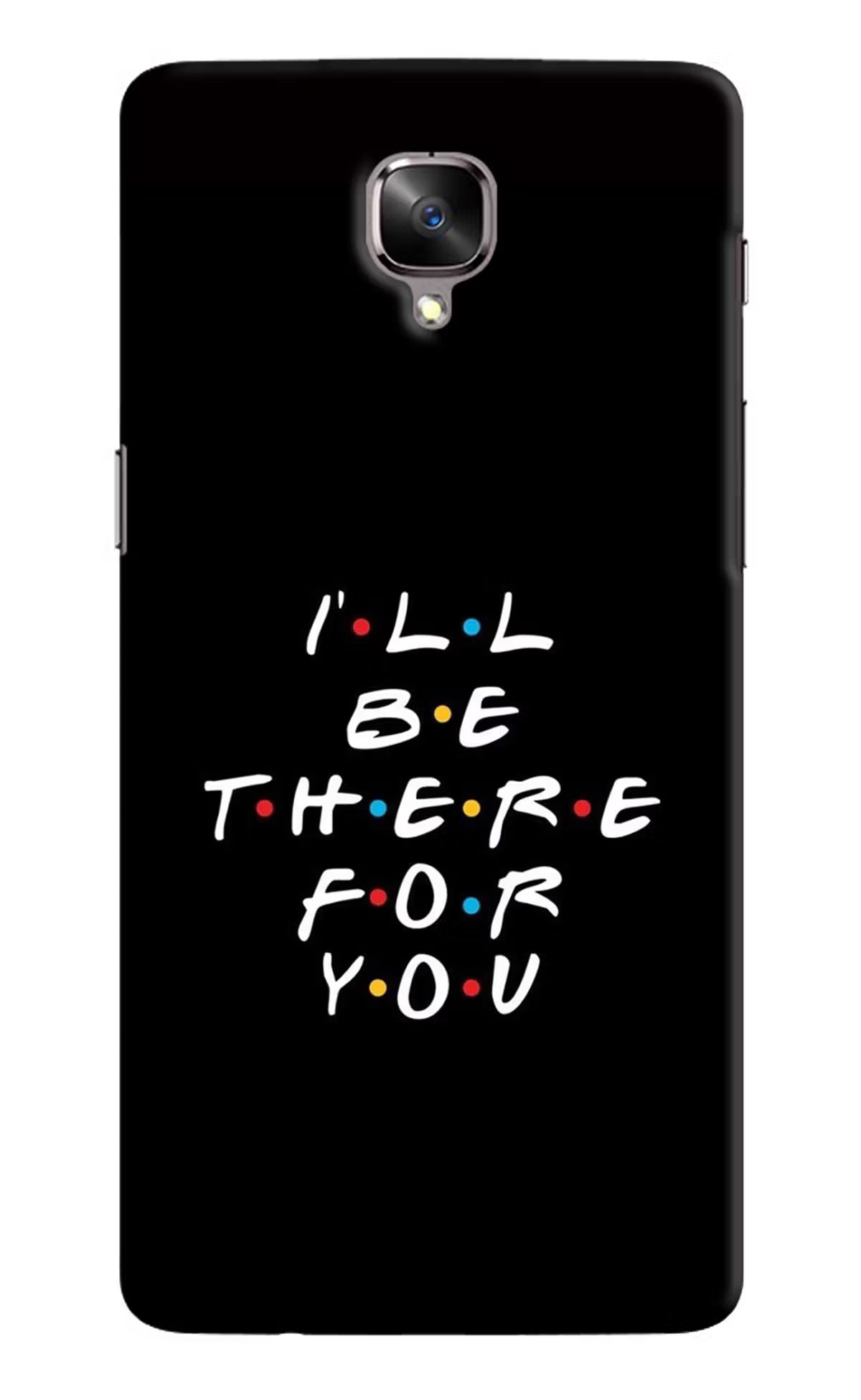 I'll Be There For You Oneplus 3/3T Hard Case Back Cover by Casekaro