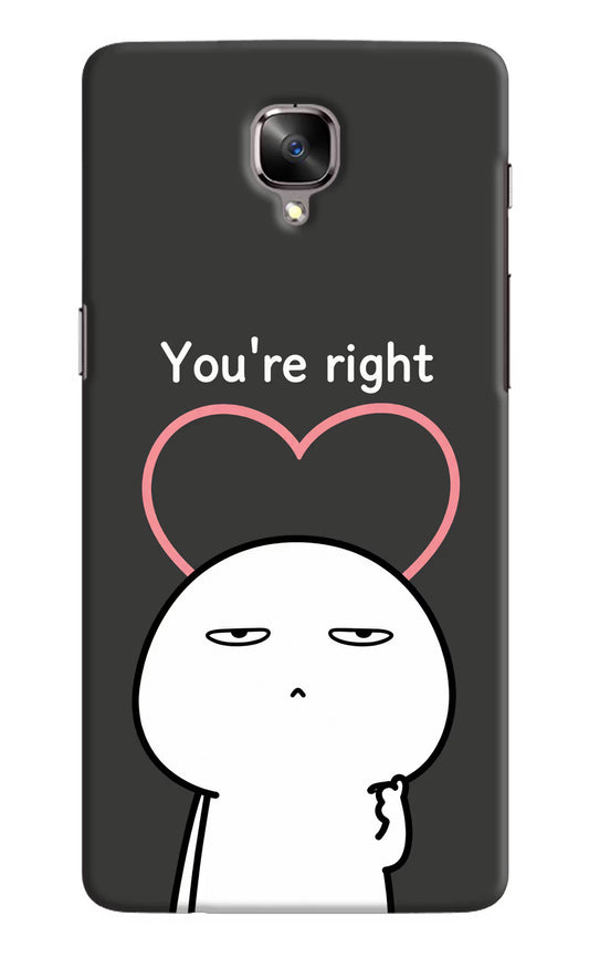 You're Right Oneplus 3/3T Hard Case Back Cover by Casekaro