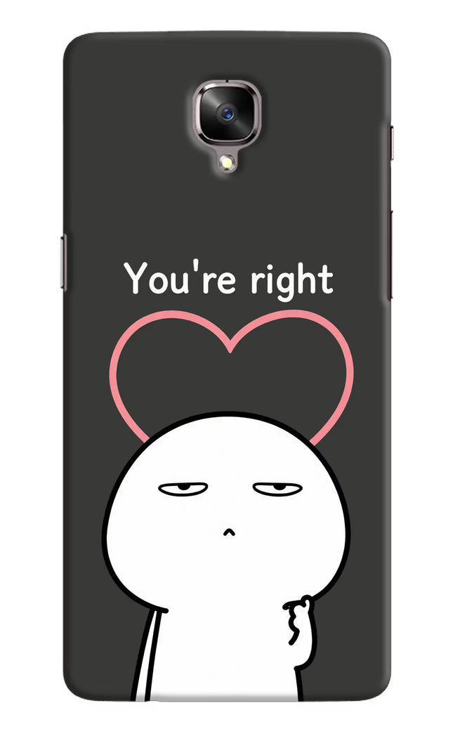 You're Right Oneplus 3/3T Hard Case Back Cover by Casekaro