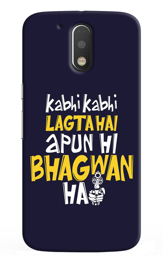 Kabhi Kabhi Lagta Hai Apun Hi Bhagwan Hai Moto G4/G4 plus Hard Case Back Cover by Casekaro
