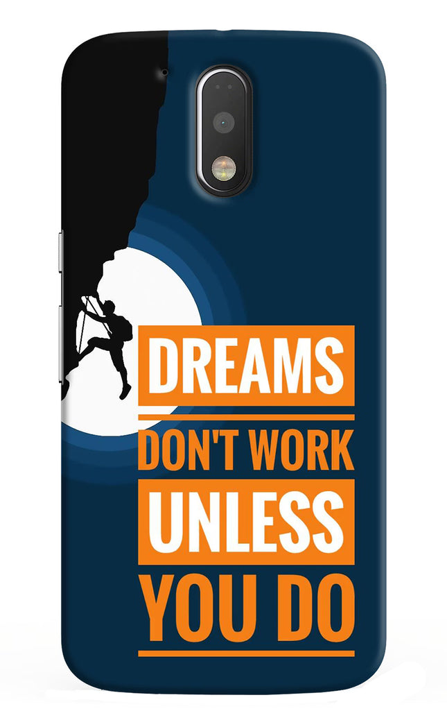 Dreams Don’T Work Unless You Do Moto G4/G4 plus Hard Case Back Cover by Casekaro