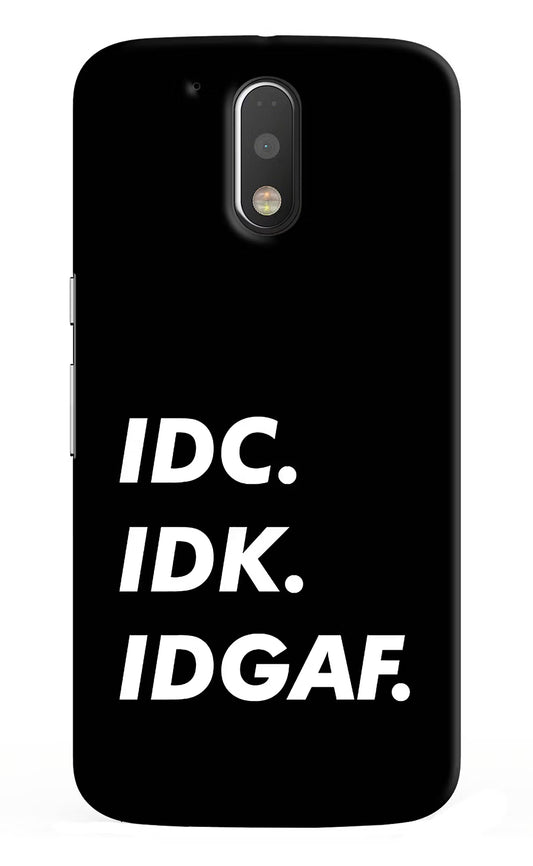 Idc Idk Idgaf Moto G4/G4 plus Hard Case Back Cover by Casekaro