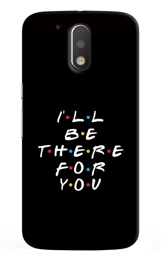 I'll Be There For You Moto G4/G4 plus Hard Case Back Cover by Casekaro