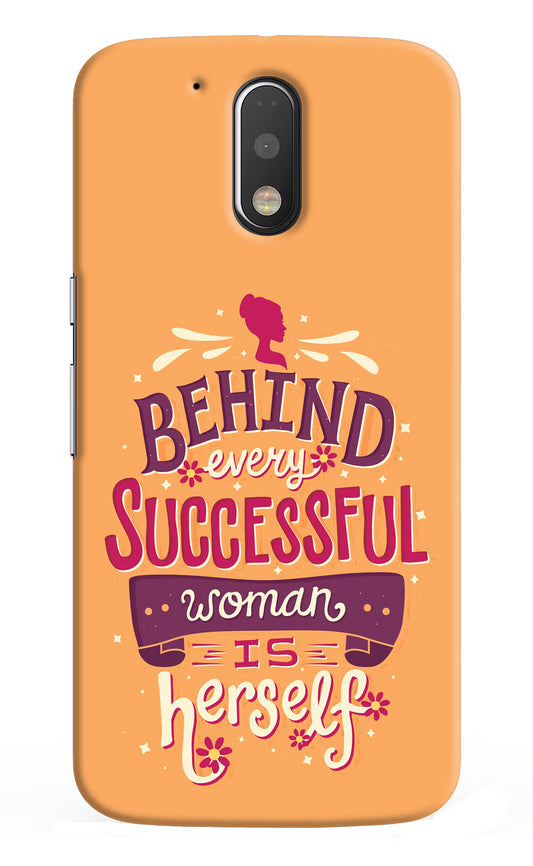 Behind Every Successful Woman There Is Herself Moto G4/G4 plus Hard Case Back Cover by Casekaro