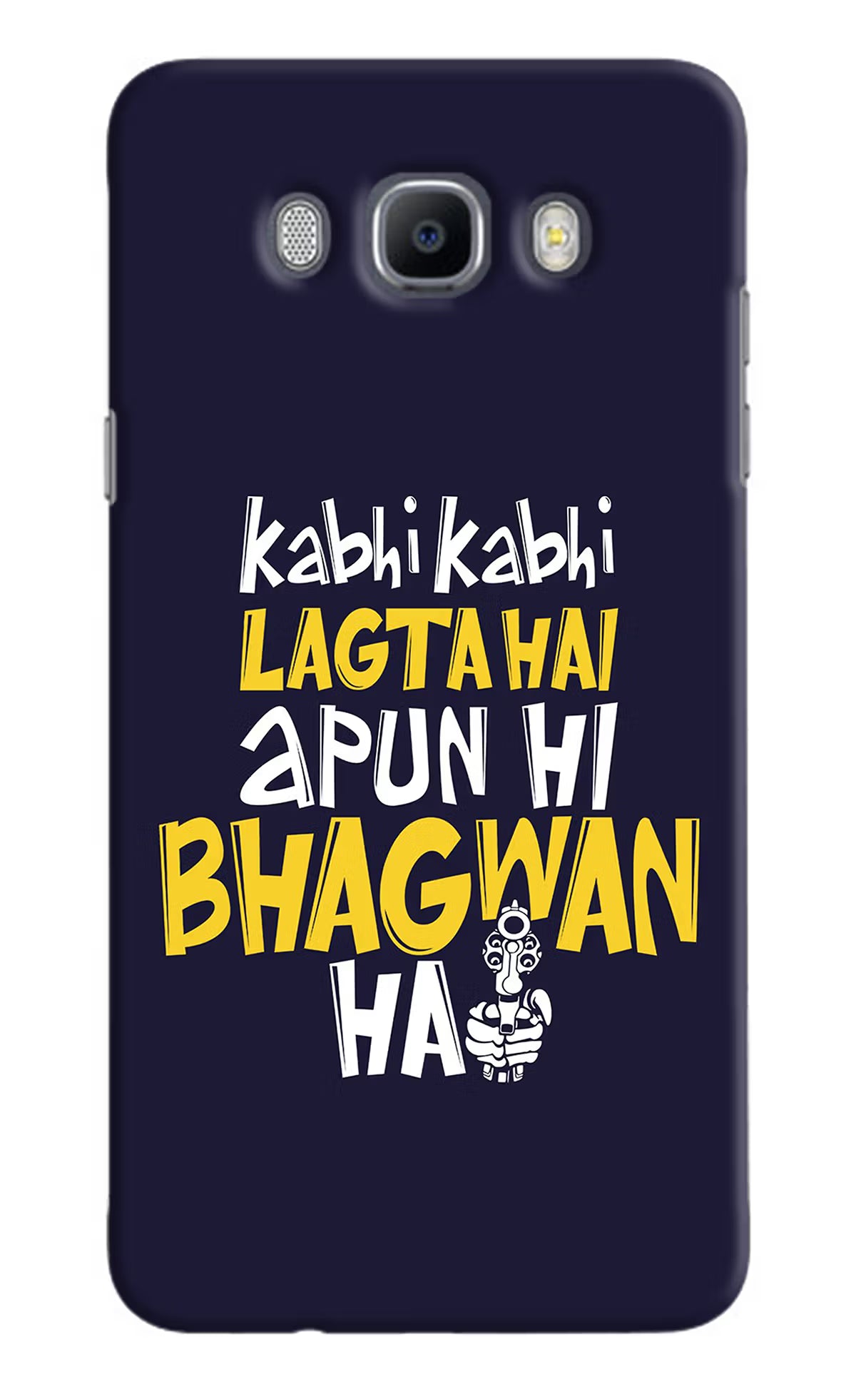 Kabhi Kabhi Lagta Hai Apun Hi Bhagwan Hai Samsung J7 2016 Hard Case Back Cover by Casekaro