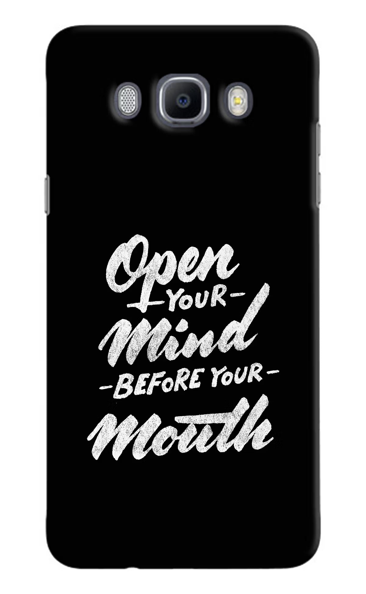 Open Your Mind Before Your Mouth Samsung J7 2016 Hard Case Back Cover by Casekaro