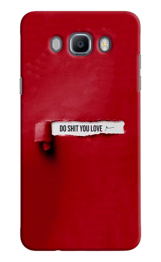 Do Shit You Love Samsung J7 2016 Hard Case Back Cover by Casekaro