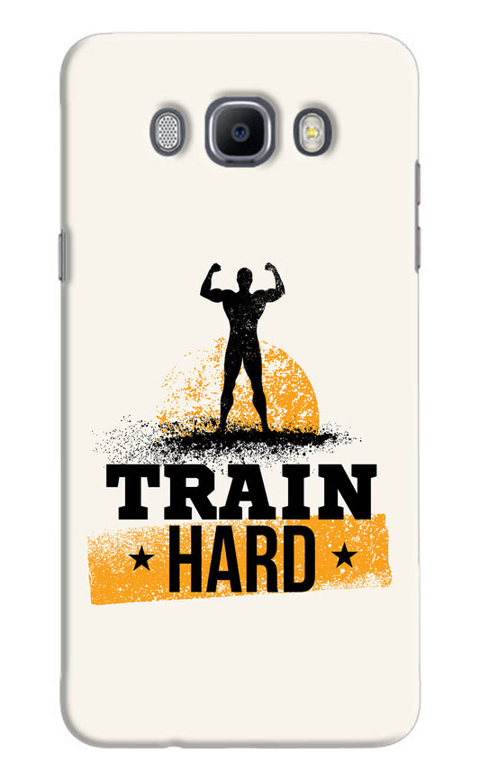 Train Hard Samsung J7 2016 Hard Case Back Cover by Casekaro