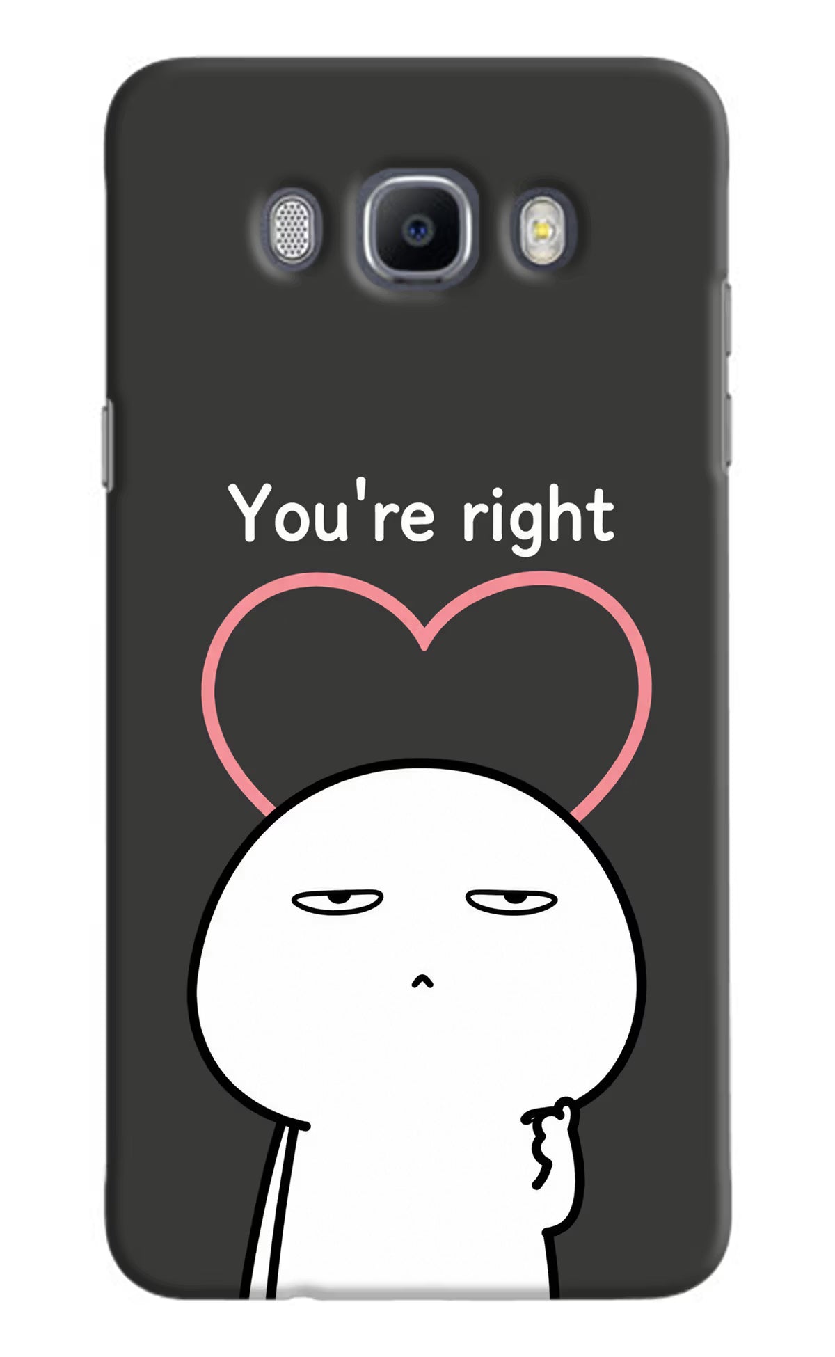 You're Right Samsung J7 2016 Back Cover