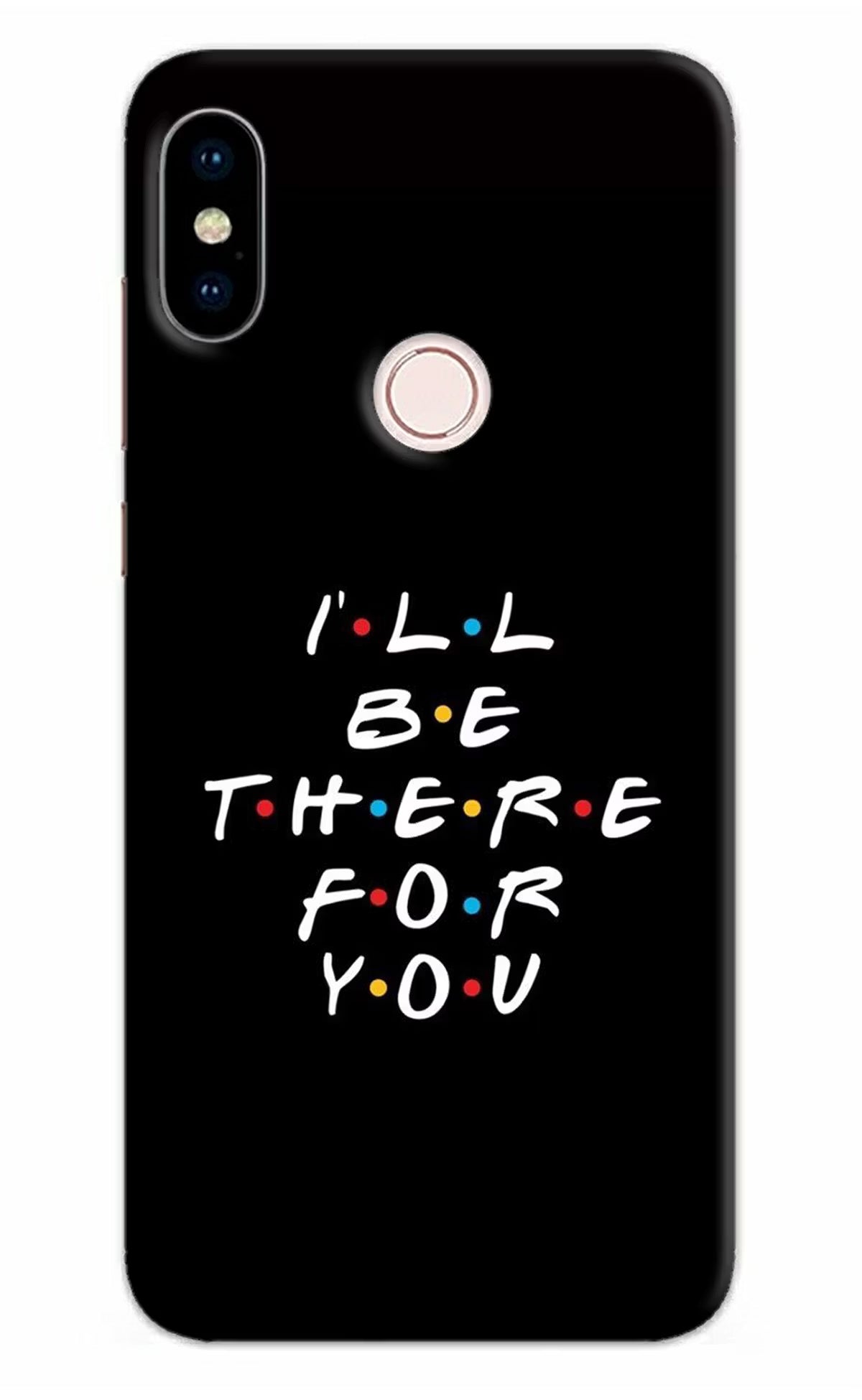 I'll Be There For You Redmi Note 5 Pro Hard Case Back Cover by Casekaro