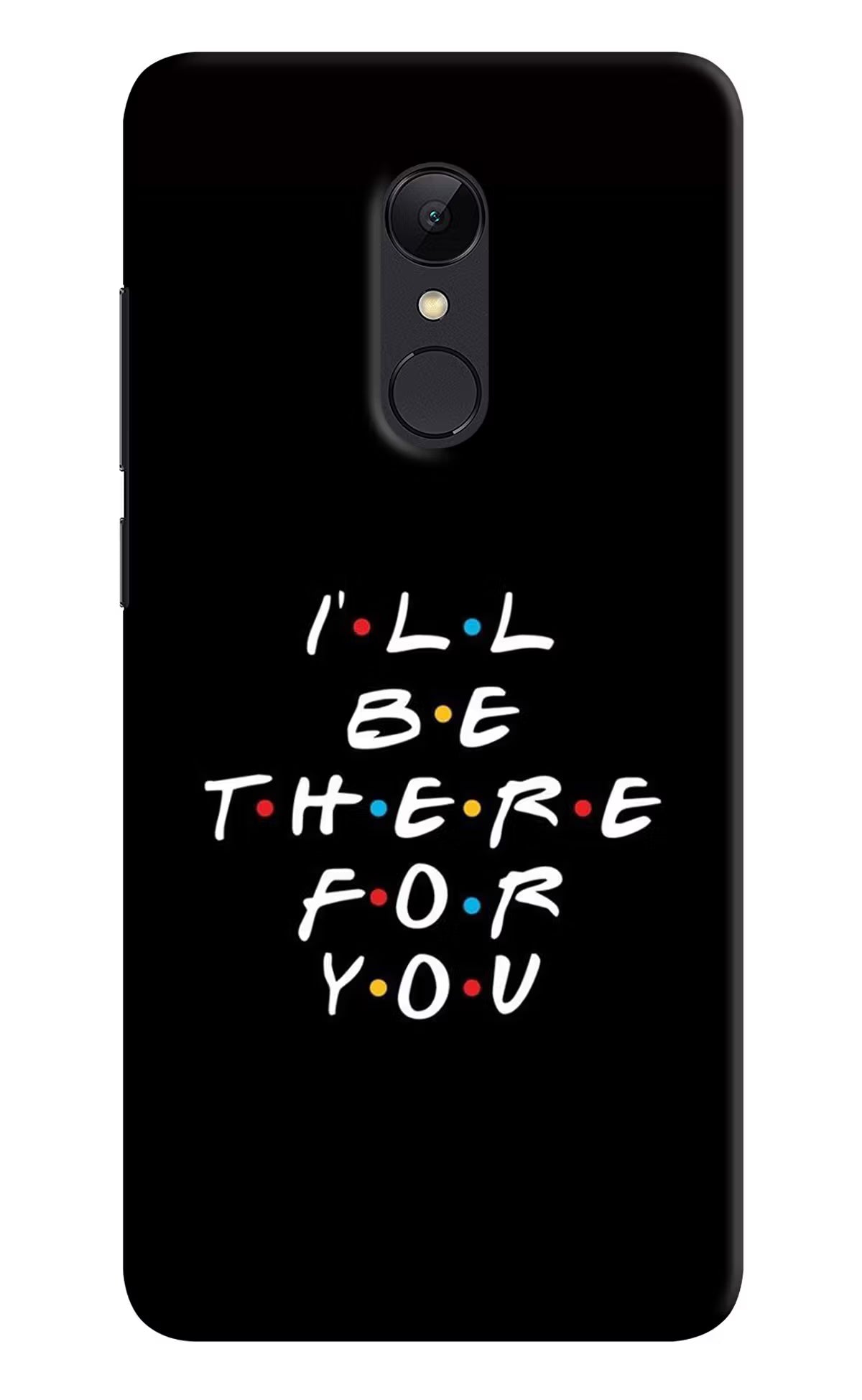 I'll Be There For You Redmi Note 5 Hard Case Back Cover by Casekaro