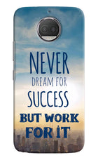 Never Dream For Success But Work For It Moto G5S plus Hard Case Back Cover by Casekaro