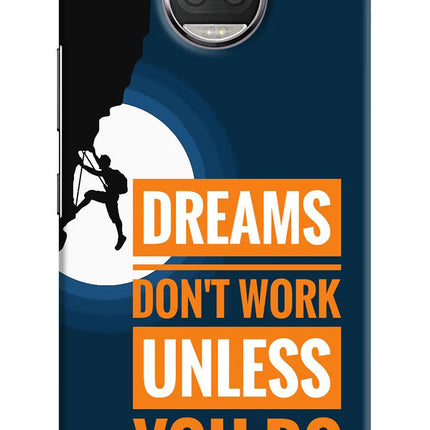 Dreams Don’T Work Unless You Do Moto G5S plus Hard Case Back Cover by Casekaro