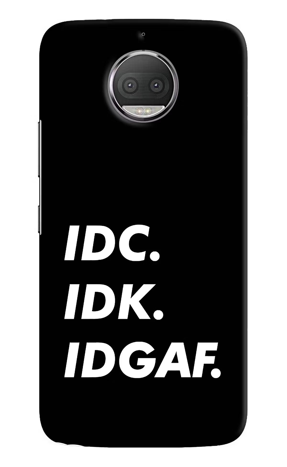 Idc Idk Idgaf Moto G5S plus Hard Case Back Cover by Casekaro