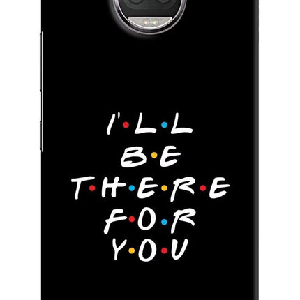 I'll Be There For You Moto G5S plus Hard Case Back Cover by Casekaro