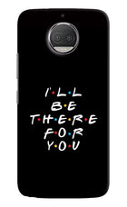 I'll Be There For You Moto G5S plus Hard Case Back Cover by Casekaro