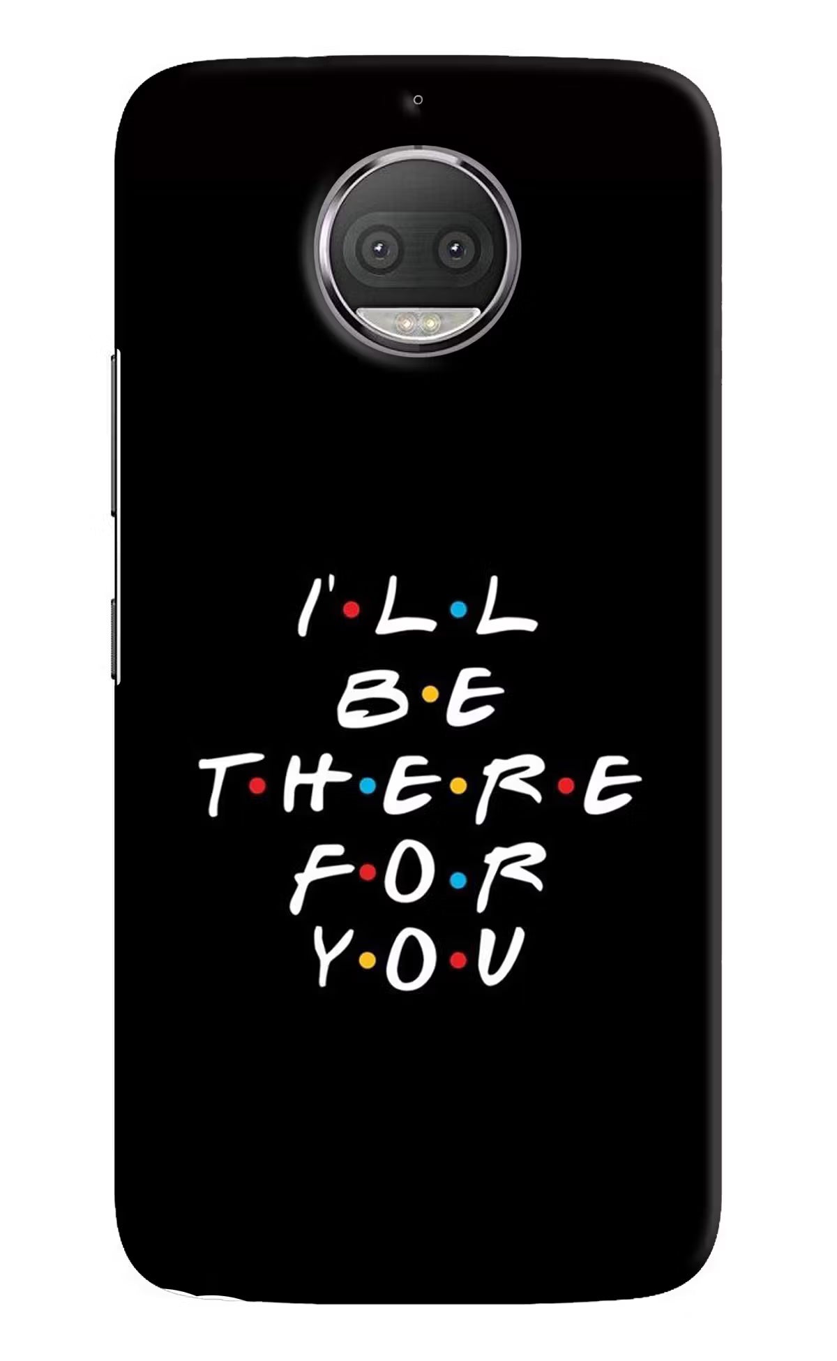 I'll Be There For You Moto G5S plus Hard Case Back Cover by Casekaro