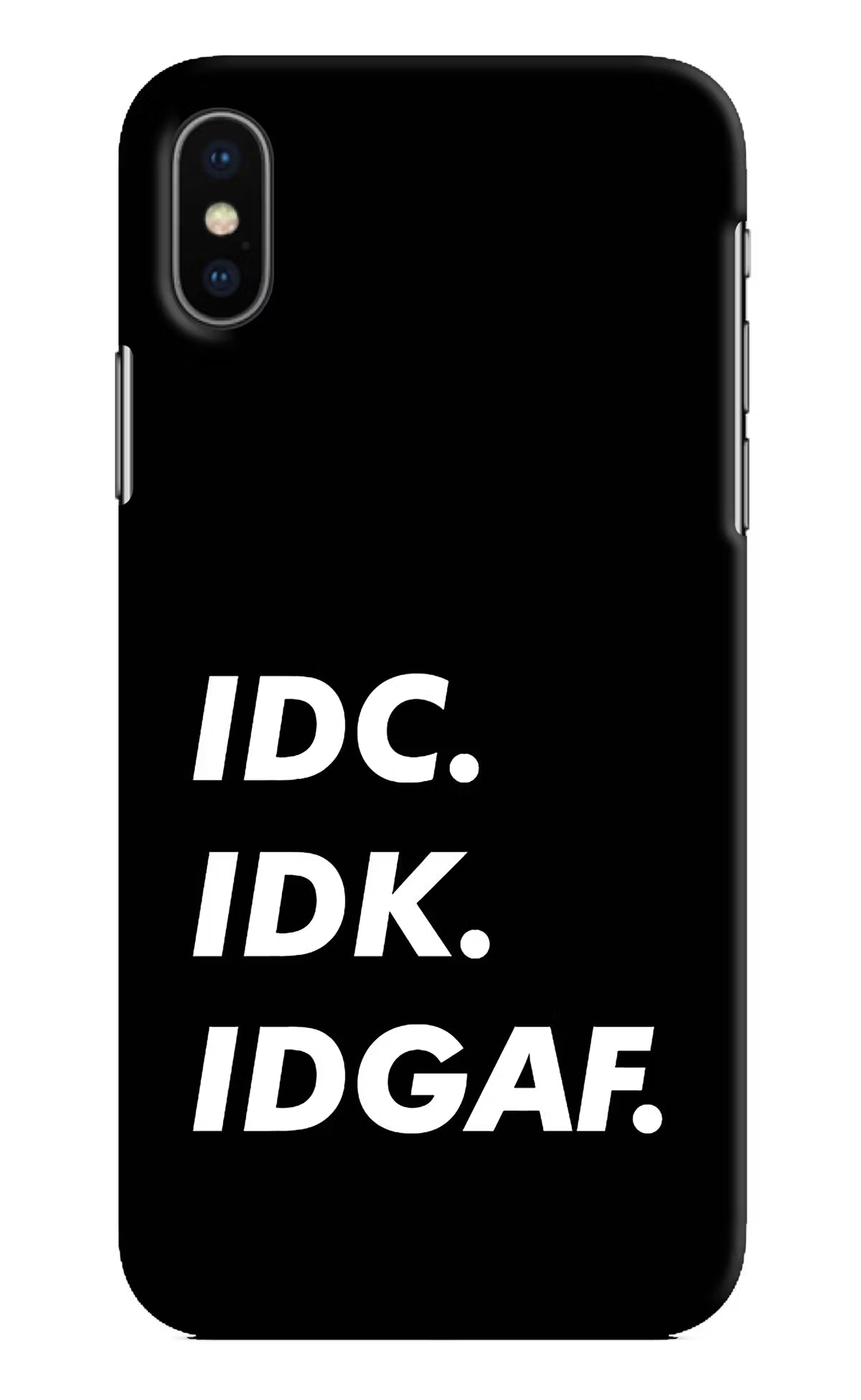 Idc Idk Idgaf iPhone X Hard Case Back Cover by Casekaro