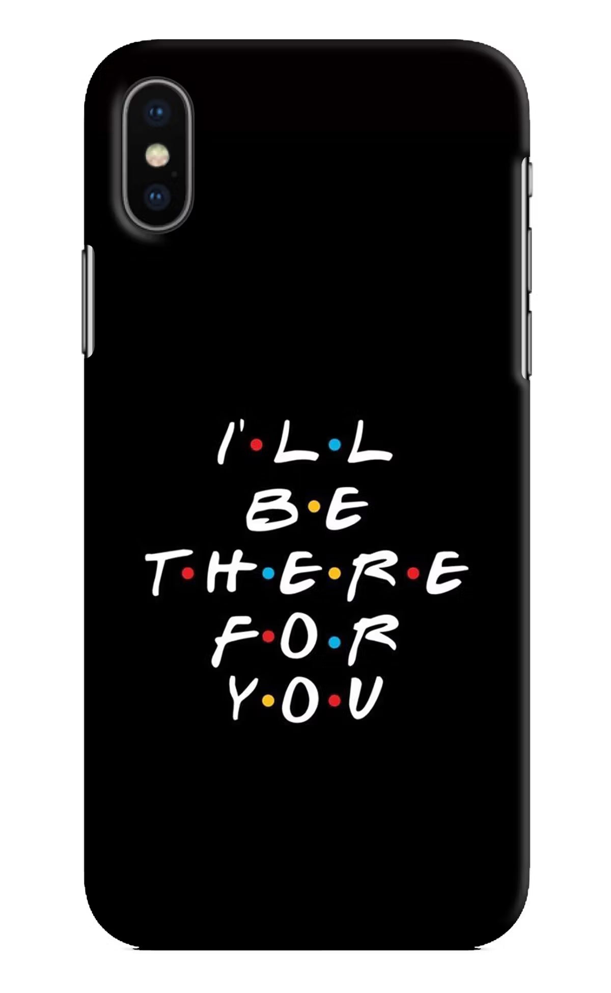 I'll Be There For You iPhone X Hard Case Back Cover by Casekaro
