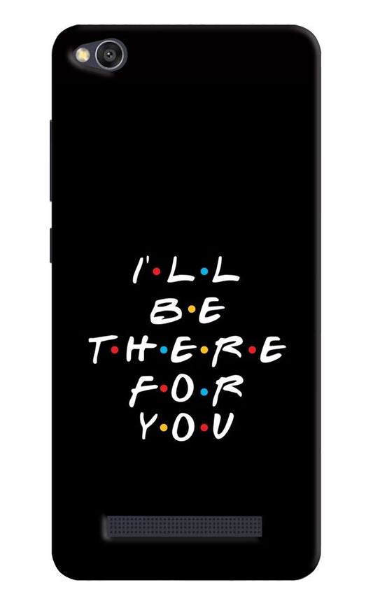 I'll Be There For You Redmi 4A Hard Case Back Cover by Casekaro