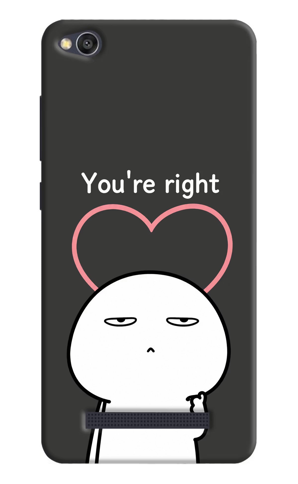 You're Right Redmi 4A Back Cover
