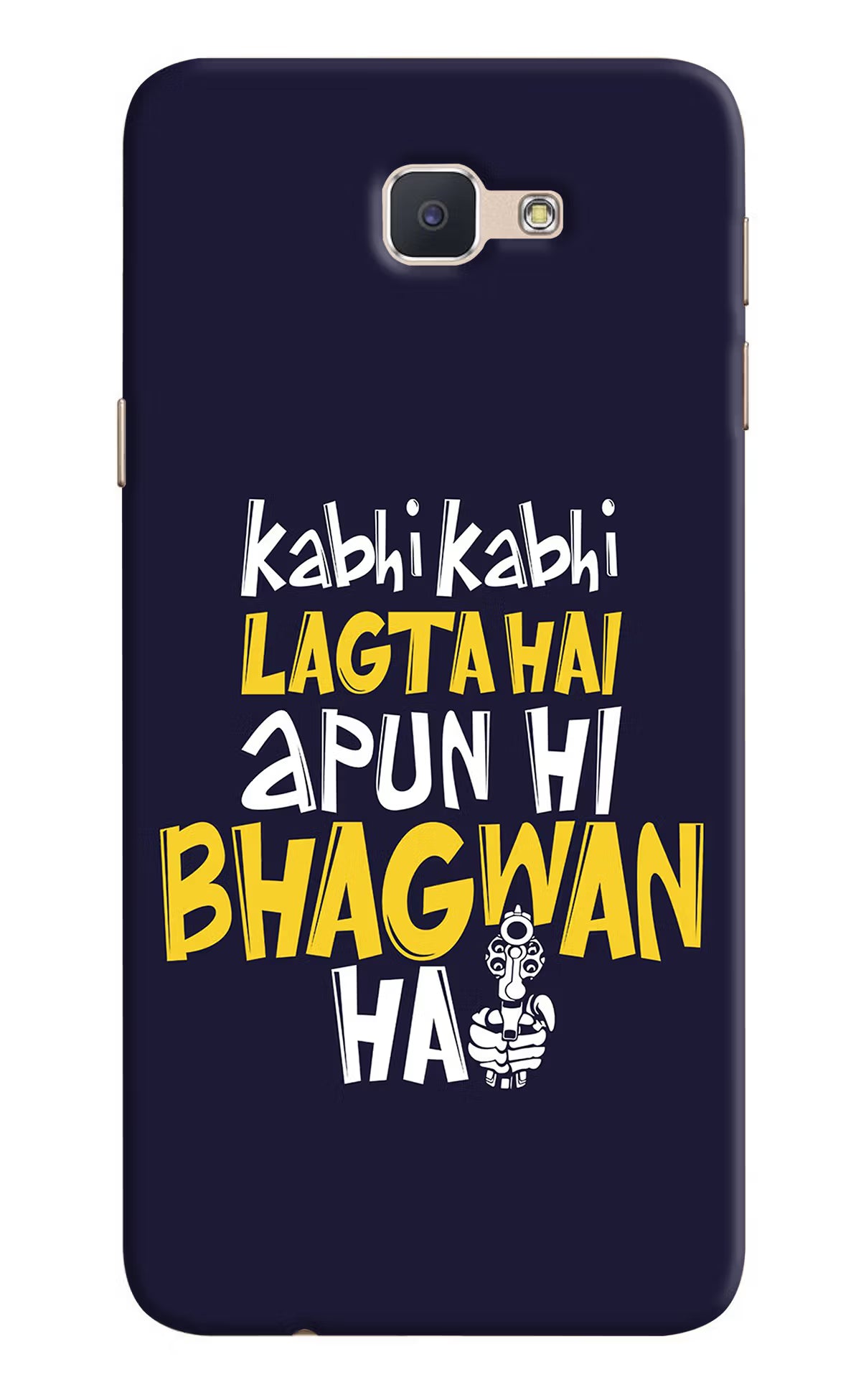 Kabhi Kabhi Lagta Hai Apun Hi Bhagwan Hai Samsung J7 Prime Hard Case Back Cover by Casekaro