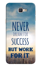 Never Dream For Success But Work For It Samsung J7 Prime Hard Case Back Cover by Casekaro
