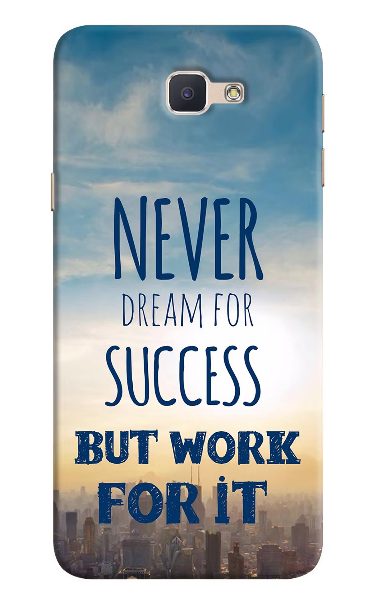Never Dream For Success But Work For It Samsung J7 Prime Hard Case Back Cover by Casekaro