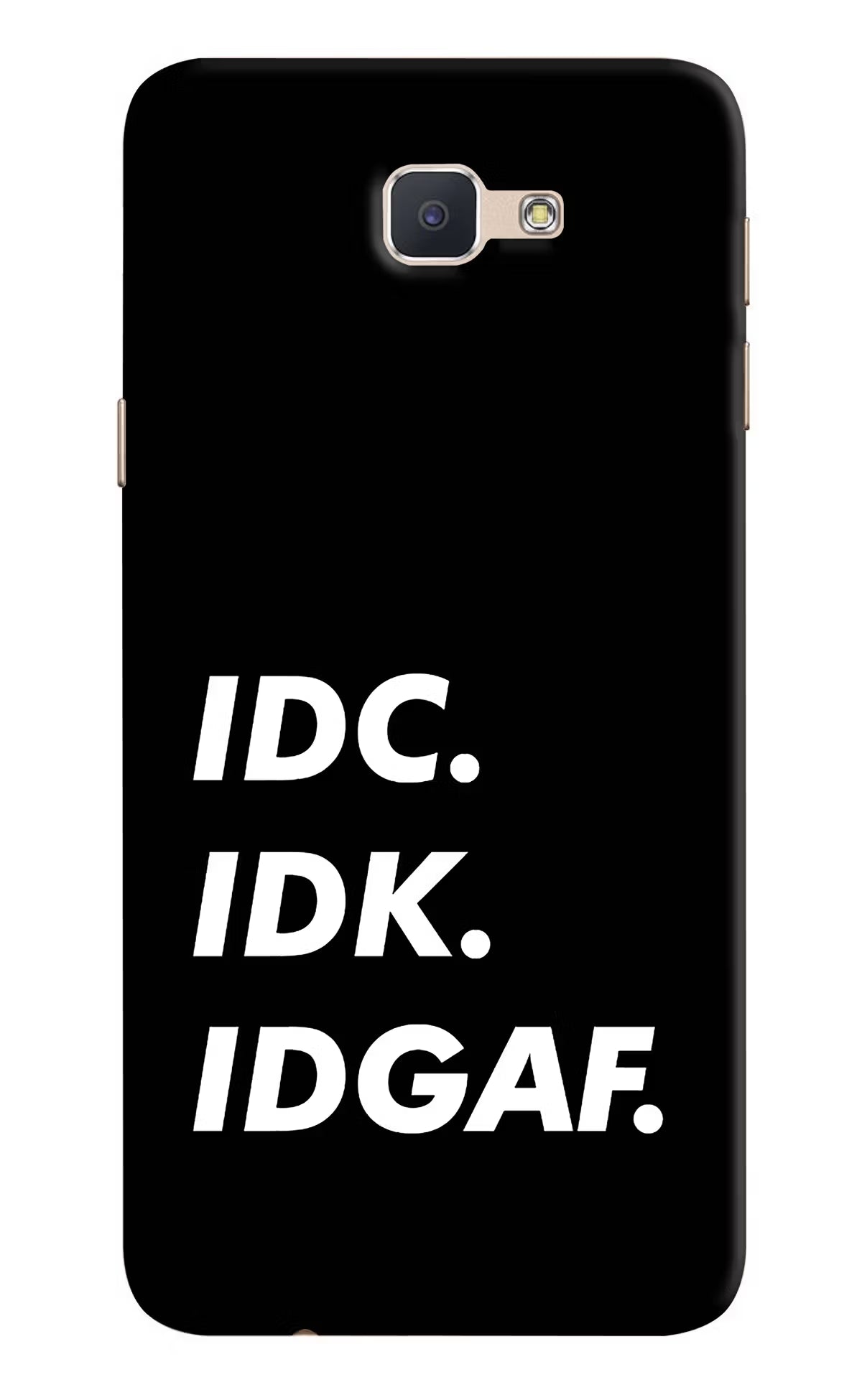 Idc Idk Idgaf Samsung J7 Prime Hard Case Back Cover by Casekaro