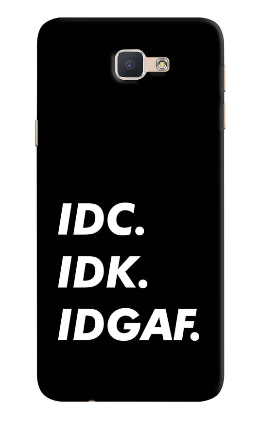 Idc Idk Idgaf Samsung J7 Prime Hard Case Back Cover by Casekaro