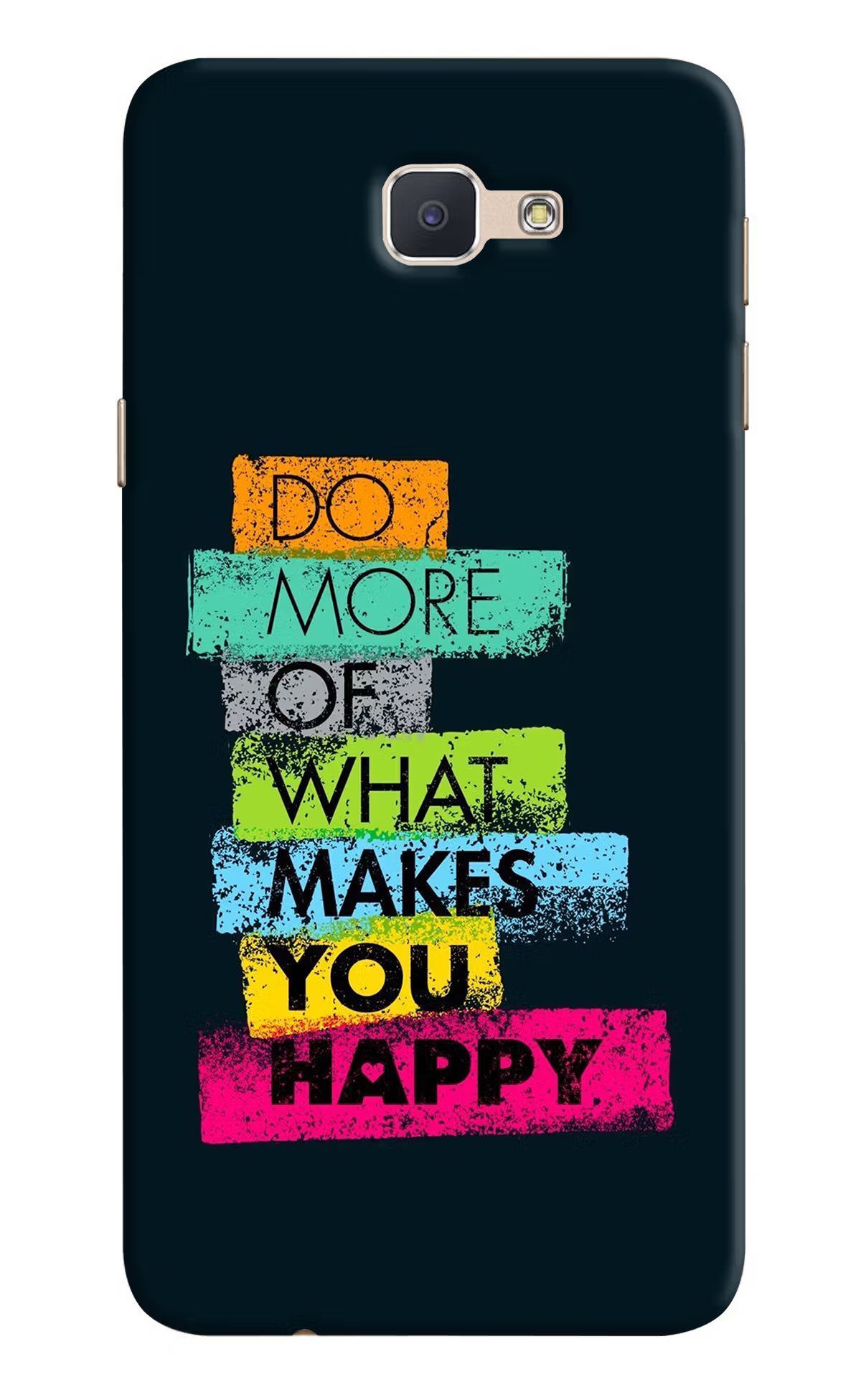 Do More Of What Makes You Happy Samsung J7 Prime Hard Case Back Cover by Casekaro