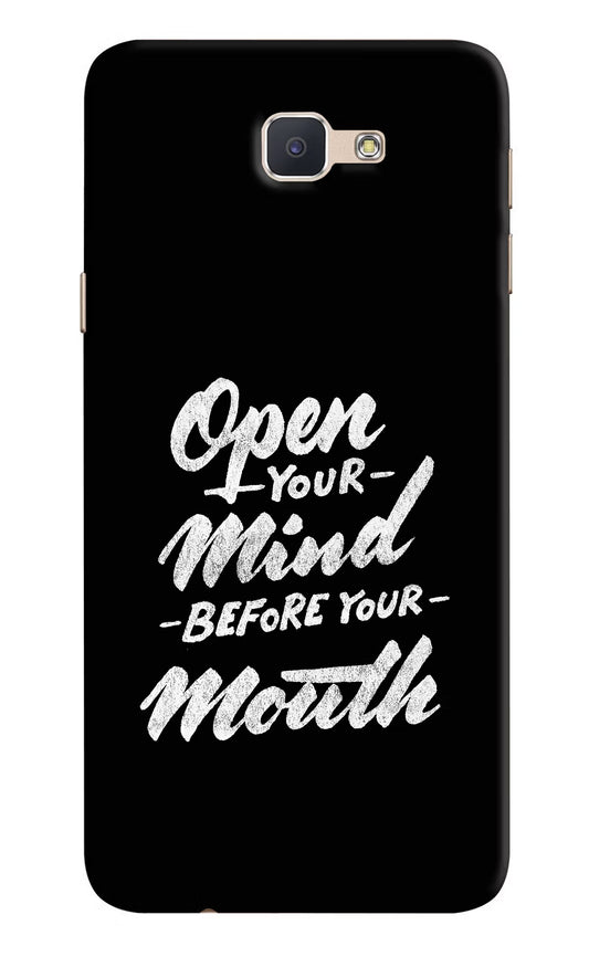 Open Your Mind Before Your Mouth Samsung J7 Prime Hard Case Back Cover by Casekaro